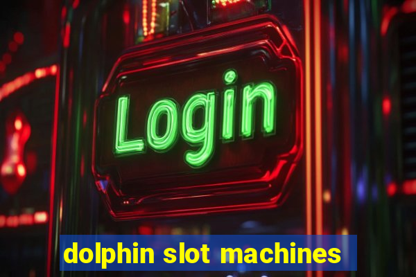 dolphin slot machines