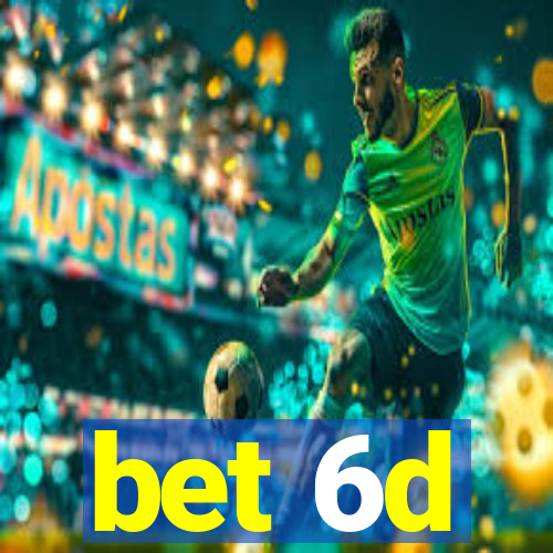 bet 6d