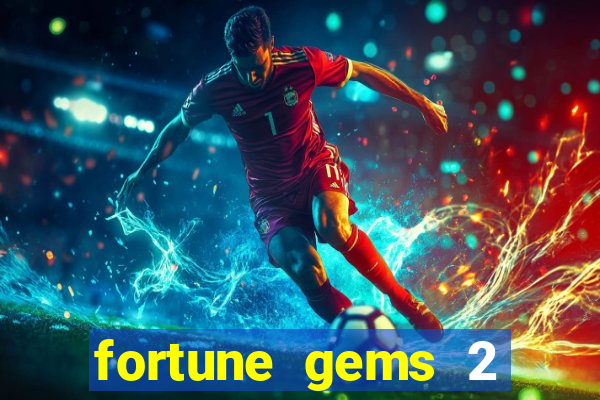 fortune gems 2 melhor horário para jogar