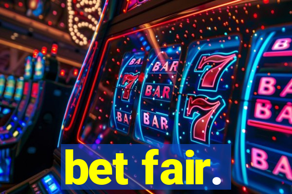 bet fair.