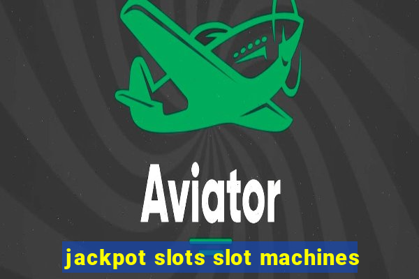 jackpot slots slot machines