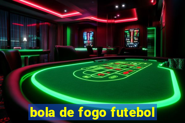 bola de fogo futebol