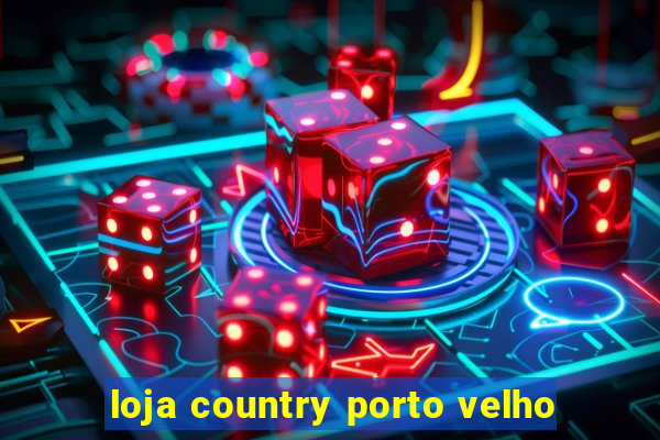 loja country porto velho