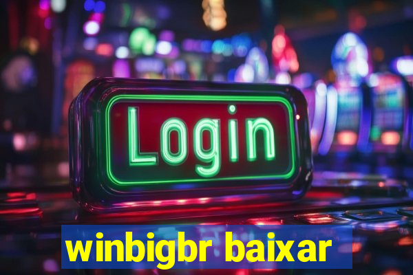 winbigbr baixar