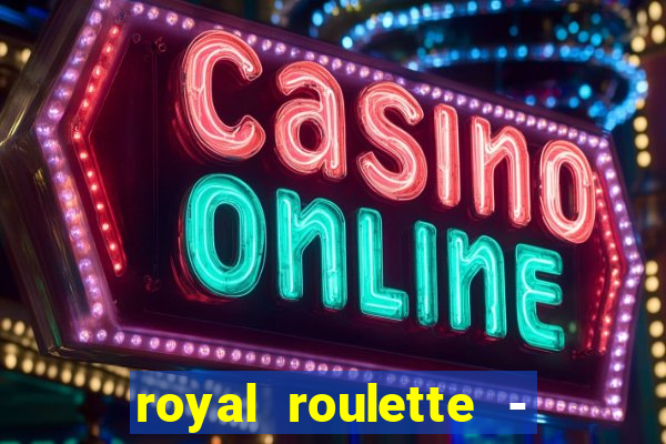 royal roulette - roleta de cassino