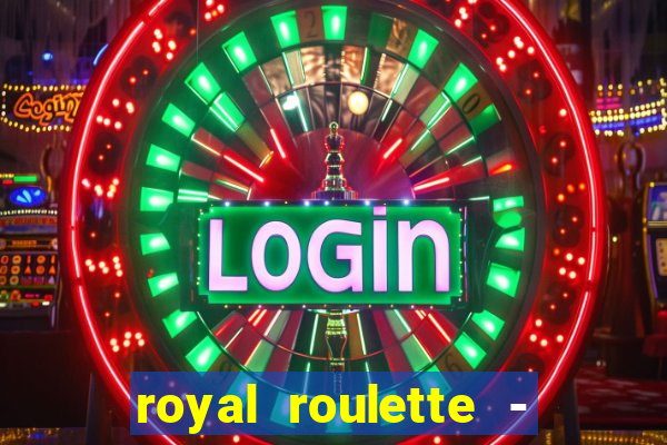 royal roulette - roleta de cassino