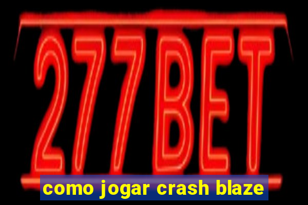 como jogar crash blaze