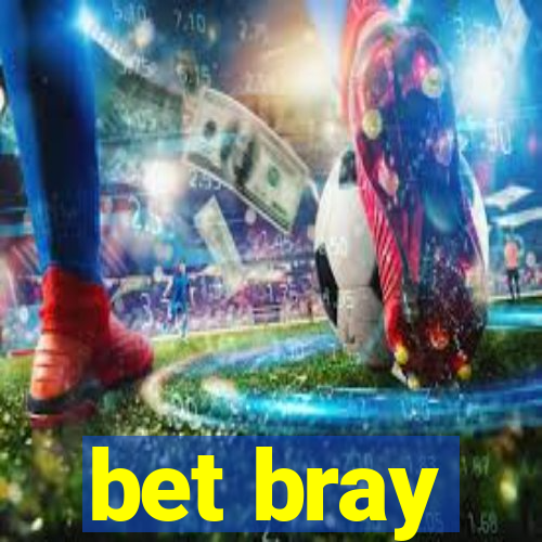 bet bray