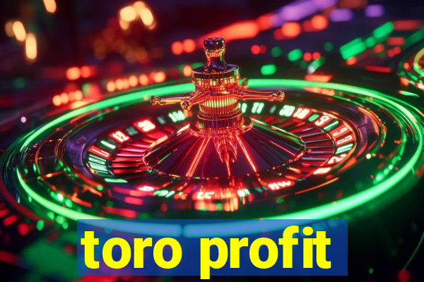 toro profit