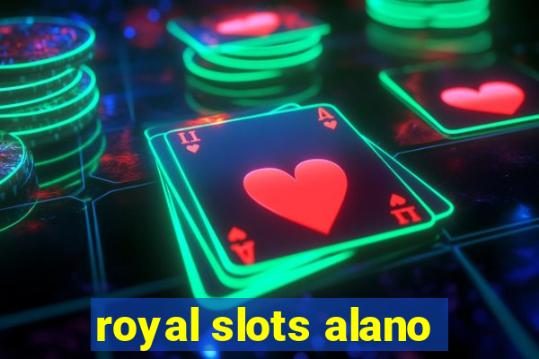 royal slots alano