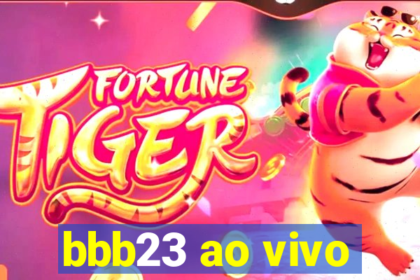 bbb23 ao vivo