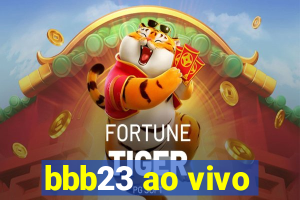 bbb23 ao vivo