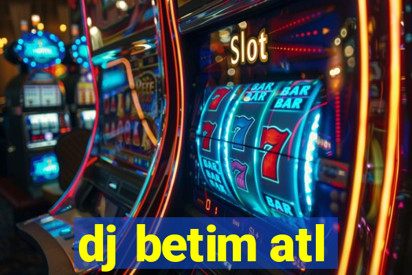 dj betim atl