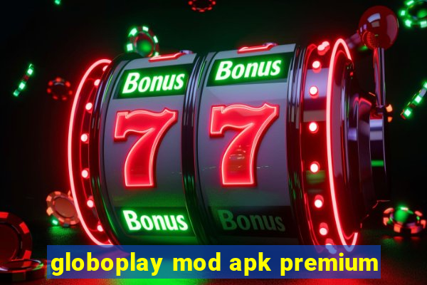 globoplay mod apk premium