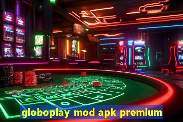 globoplay mod apk premium