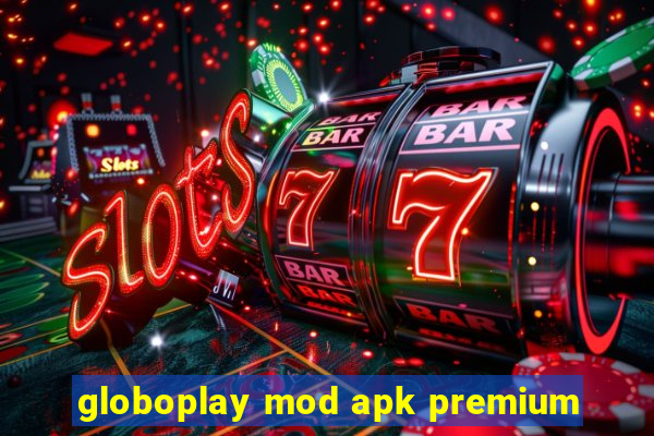 globoplay mod apk premium