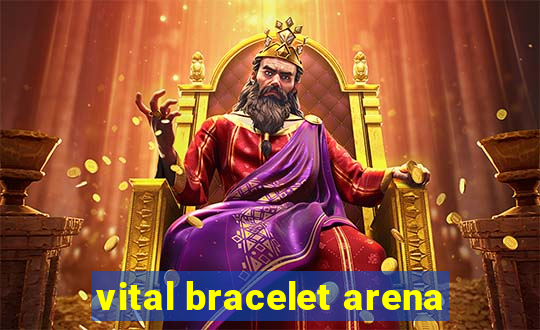 vital bracelet arena