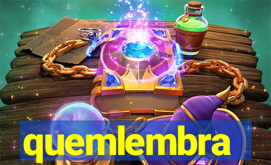 quemlembra