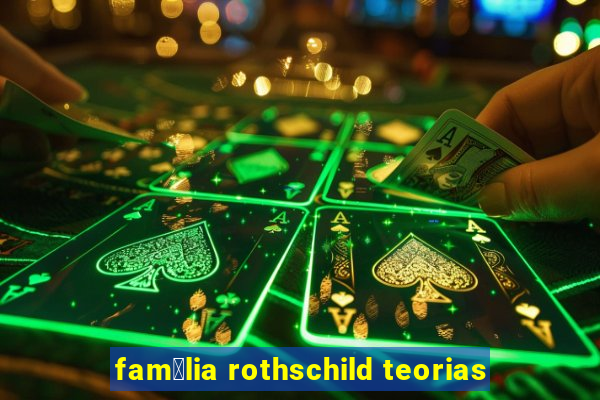 fam铆lia rothschild teorias