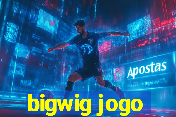 bigwig jogo