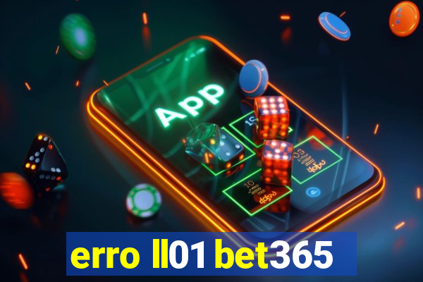 erro ll01 bet365