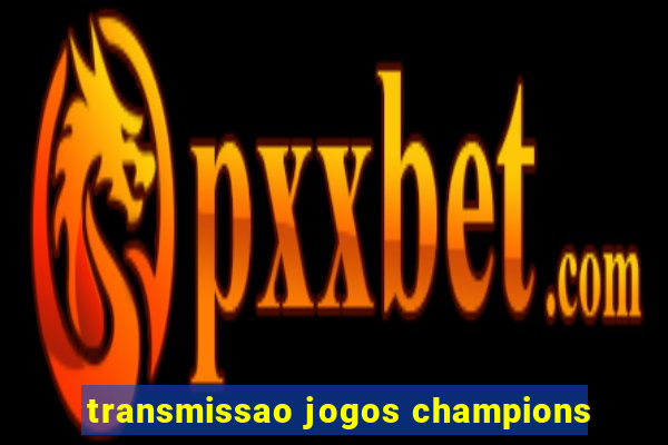 transmissao jogos champions