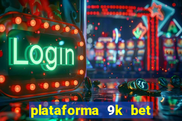 plataforma 9k bet paga mesmo