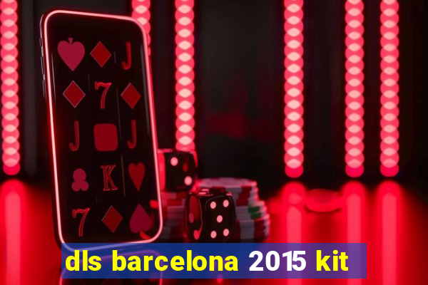 dls barcelona 2015 kit