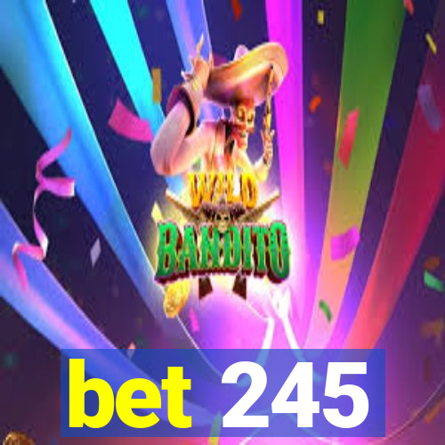 bet 245