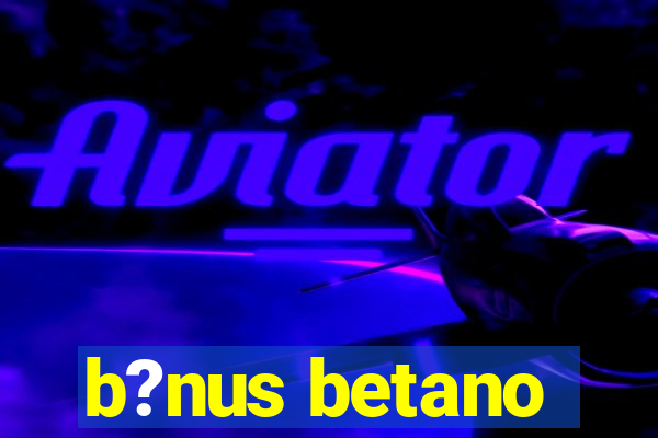 b?nus betano