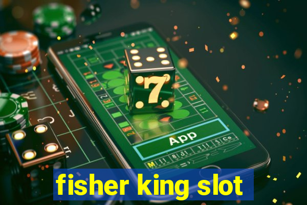 fisher king slot