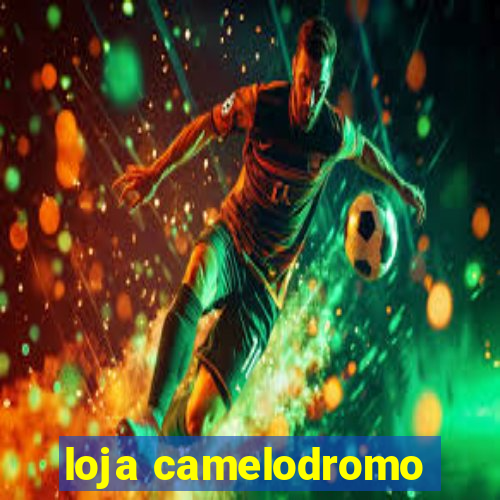 loja camelodromo