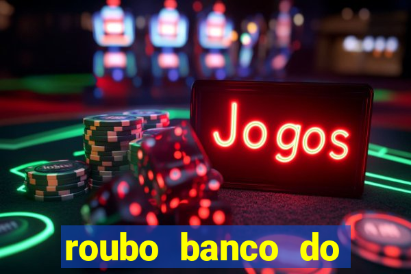 roubo banco do brasil hoje