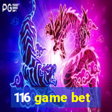 116 game bet