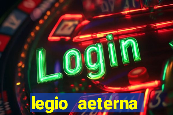 legio aeterna victrix letra