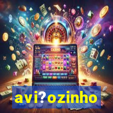 avi?ozinho