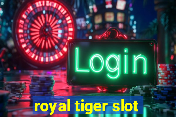 royal tiger slot