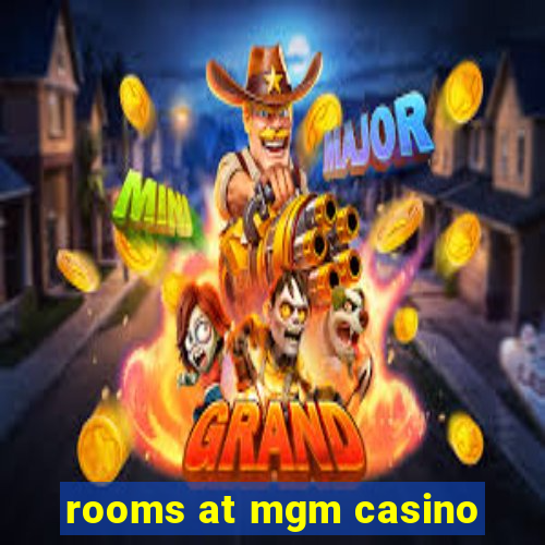 rooms at mgm casino