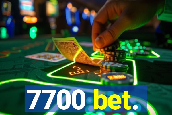 7700 bet.