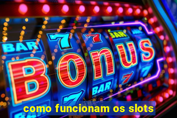 como funcionam os slots