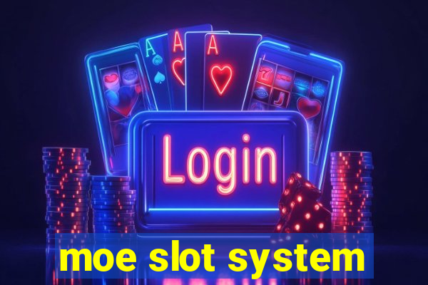 moe slot system