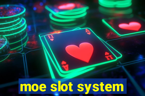 moe slot system