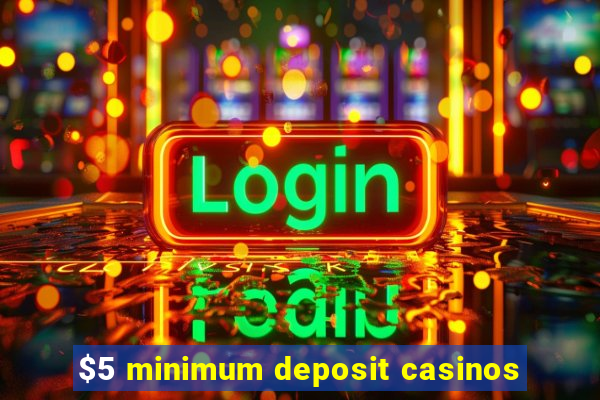 $5 minimum deposit casinos