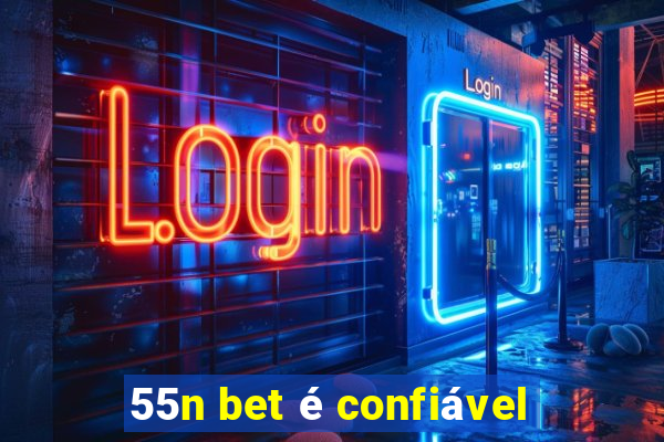 55n bet é confiável