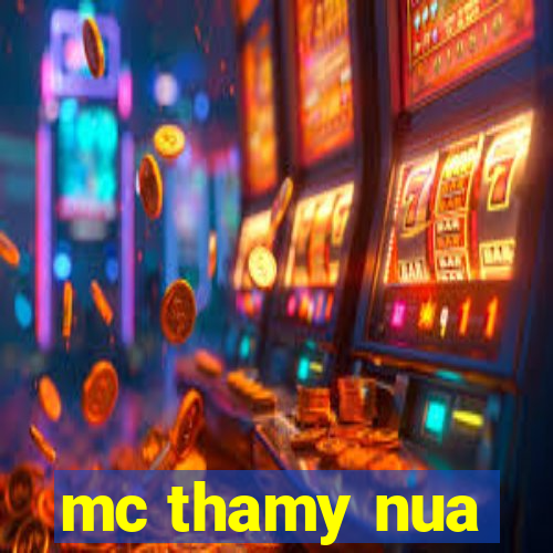 mc thamy nua