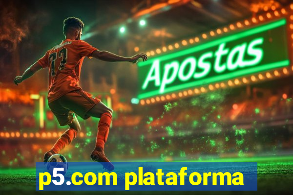 p5.com plataforma