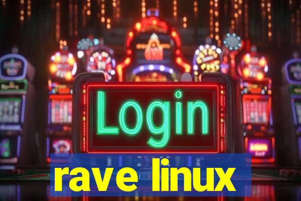 rave linux