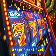 a6bet 茅 confi谩vel