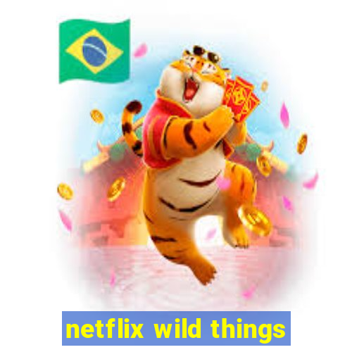 netflix wild things