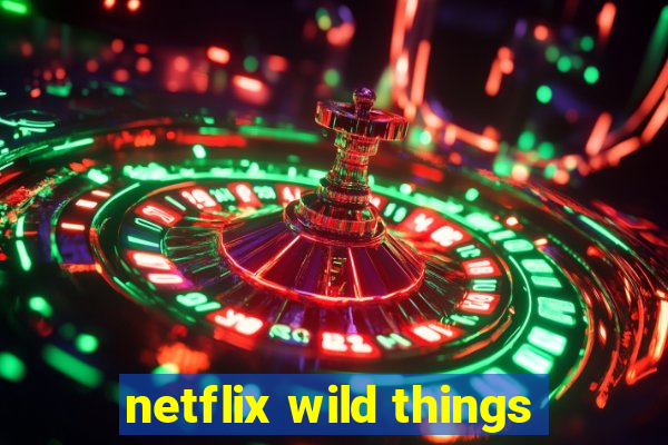 netflix wild things